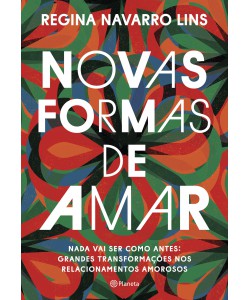 Novas Formas de Amar - Nada vai ser como antes: grandes transformações nos relacionamentos amorosos